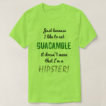 [ Thumbnail: Guacamole Doesn't Mean Hipster! T-Shirt ]