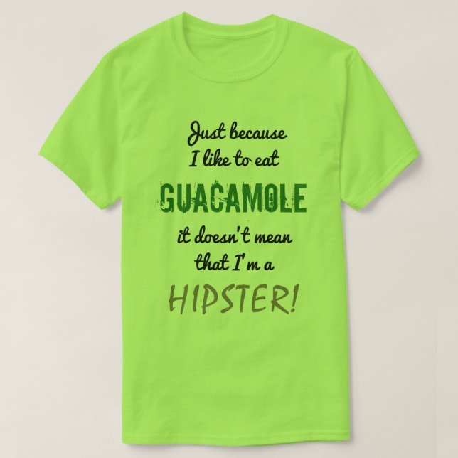 GUACAMOLE doesn't mean HIPSTER! T-Shirt (Design Front)