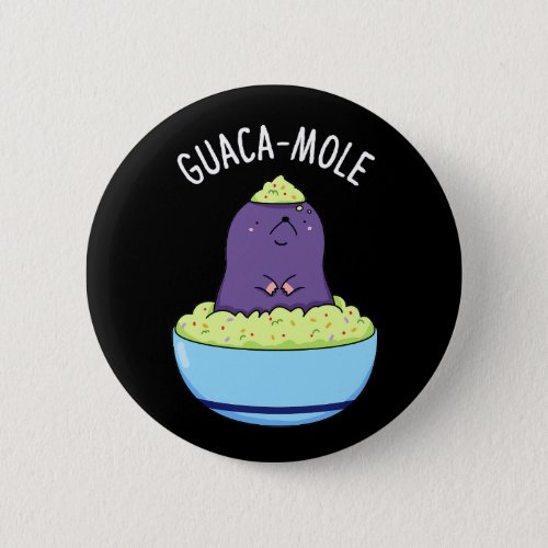 Guacamole Funny Mole In Guacamole Dip Pun Dark BG Button