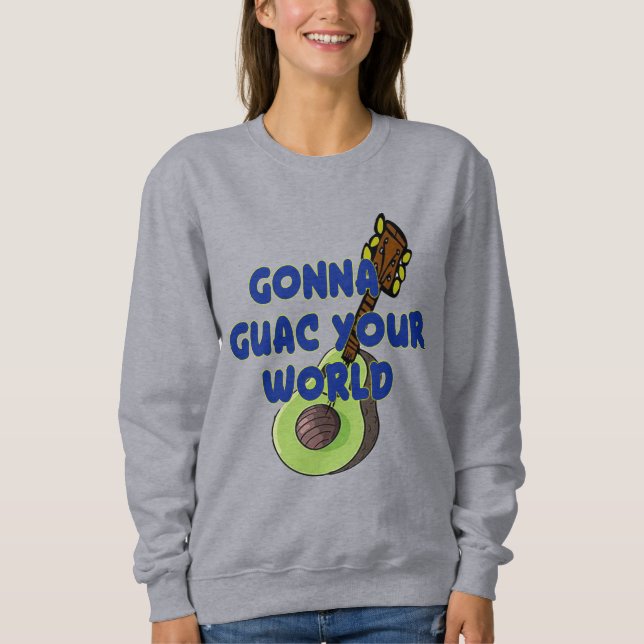 guacamole guac your world avocado design funny sweatshirt (Front)