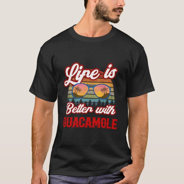 Guacamole Life Is Better With Guacamole T-Shirt (Front)