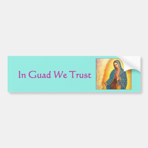 Guadalupe Bumper Sticker In Guad We Trust Bumper Sticker