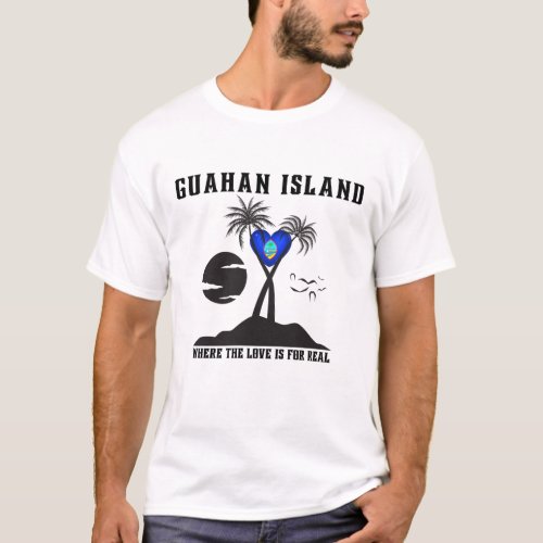Guam Guahan Island Love is for Real T_Shirt