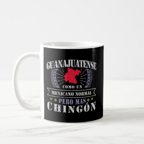 Guanajuatense Como Un Mexicano Normal Pero Mas Chi Coffee Mug