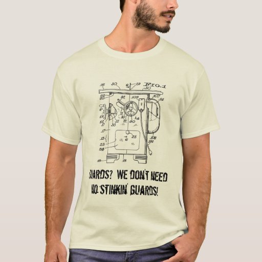 Guards? We don't need no stinkin' guards! T-Shirt | Zazzle