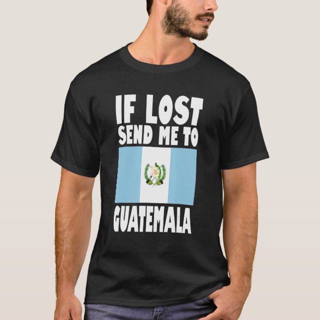 Guatemala Flag Design  If lost send me to Guatemal T-Shirt (Front)