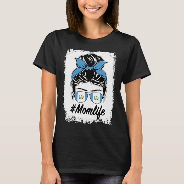 Guatemala Flag Guatemalan Mom Messy Bun Mom Life T-Shirt (Front)