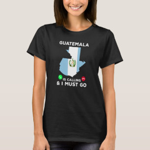 Guatemala Is Calling And I Must Go Guatemala Fl T-Shirt