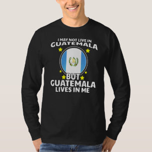 Guatemala Lives In Me Proud Flag Day Hispanic Guat T-Shirt