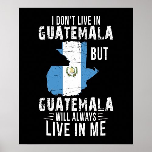 Guatemala Will Always Live In Me Guatemalan Lover Poster