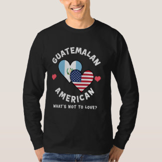 Guatemalan American What's Not To Love Heart Flags T-Shirt
