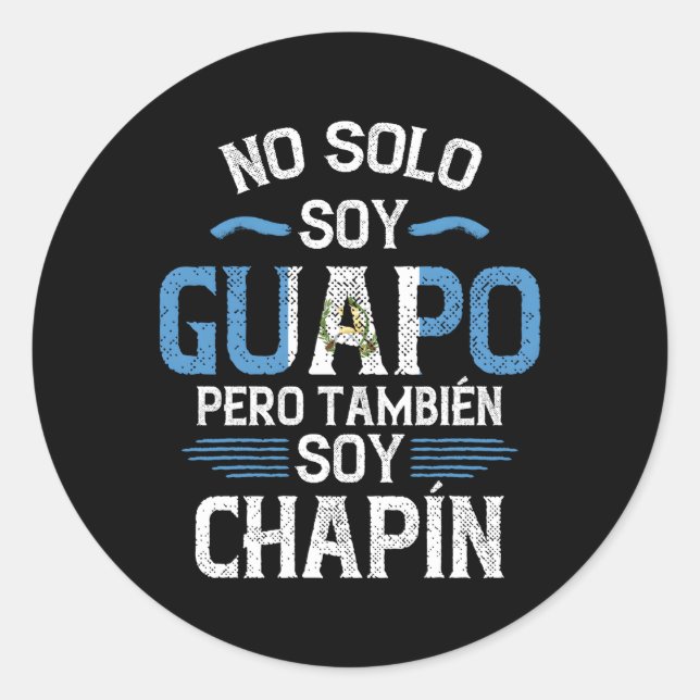 Guatemalan No Solo Soy Guapo Pero Tambien Soy Cha Classic Round Sticker (Front)