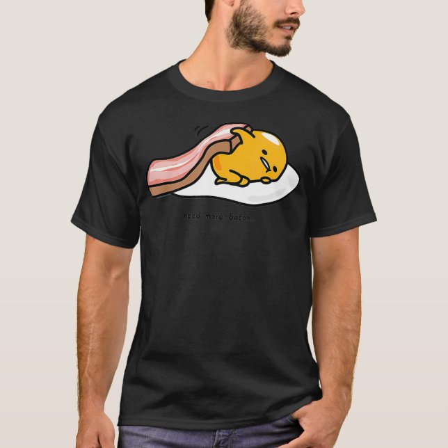 Gudetama Need More bacon shirt funny  (Front)