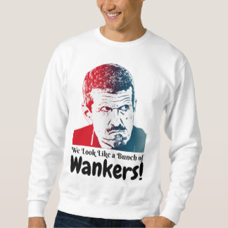 Guenther Steiner - We Look Like a Bunch of Wankers Sweatshirt