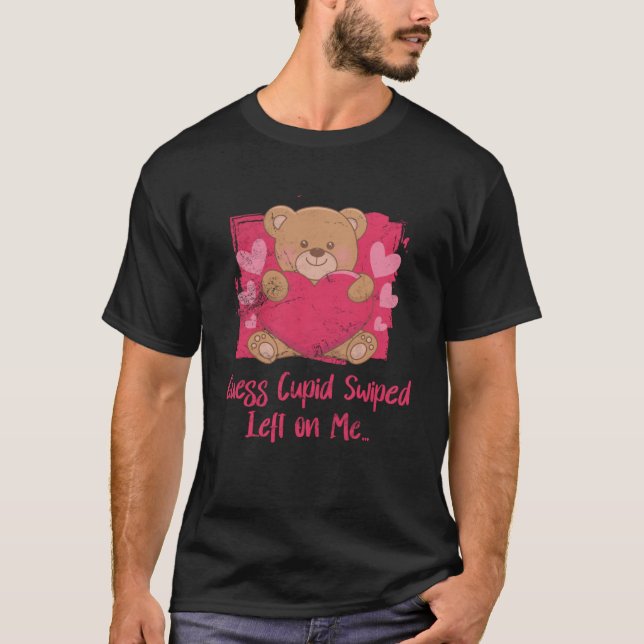 Guess Cupid Swiped Left on Me Funny Valentines Day T-Shirt (Front)