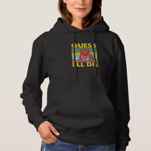 Guess Ill Die Dungeon Funny Nerdy Gamer D20 Table Hoodie
