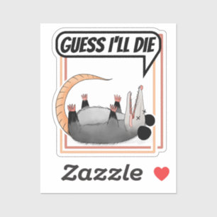 Guess I'll Die Possum Playing Dead Opossum Sticker