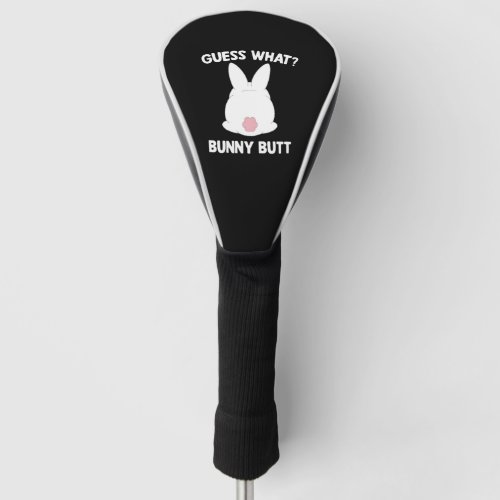 Guess What Bunny Butt Funny Apparel Golf Head Cover