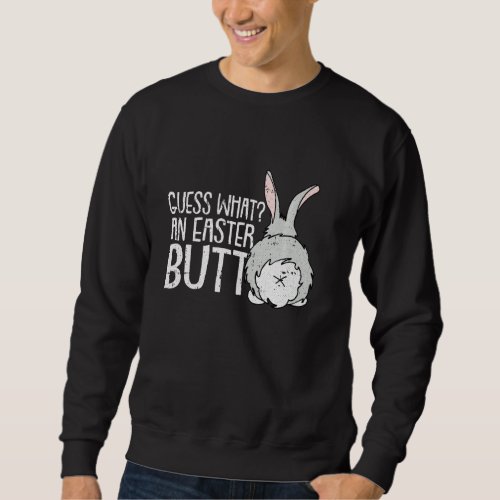 Guess What Bunny Butt Happy Easter Funny Rabbit Sweatshirt