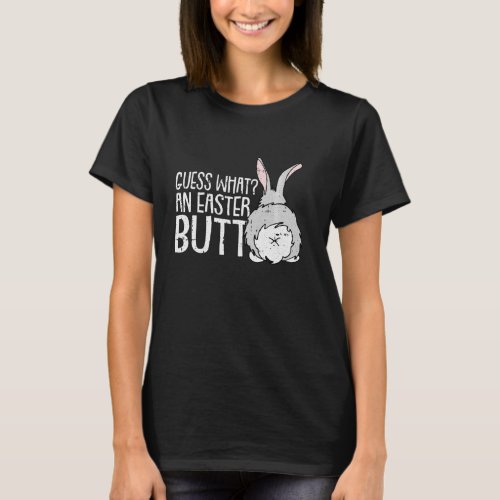 Guess What Bunny Butt Happy Easter Funny Rabbit T_Shirt