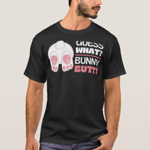 Guess What Bunny Butt  Rabbit Butt Animal Bunnies  T-Shirt