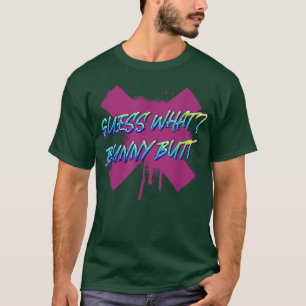 Guess What Bunny Butt Rabbit Lover Funny Sarcasm  T-Shirt