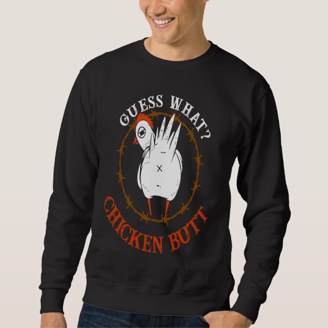 Guess What Chicken But  Chicken Butt White Sweatshirt (Front)