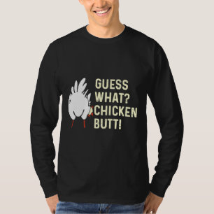 Guess What Chicken But   T-Shirt