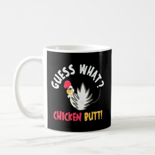 Guess What Chicken Butt  1  Coffee Mug