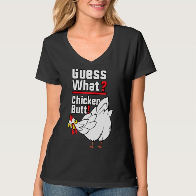 Guess What Chicken Butt 1 T-Shirt (Front)