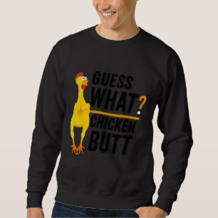 Guess What Chicken Butt   2 Sweatshirt
