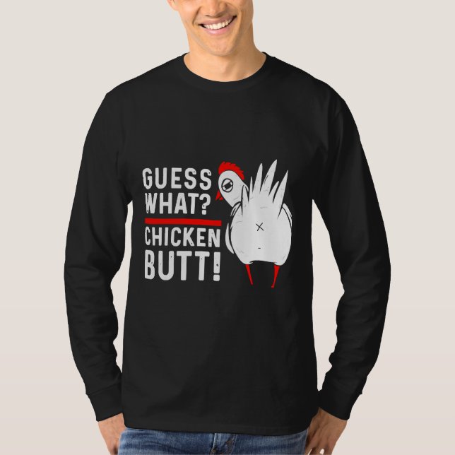 Guess What Chicken Butt 4 T-Shirt (Front)
