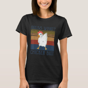 Guess What Chicken Butt Chicken 5 T-Shirt
