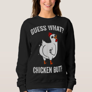 Guess What Chicken Butt Chicken Farm Sweatshirt