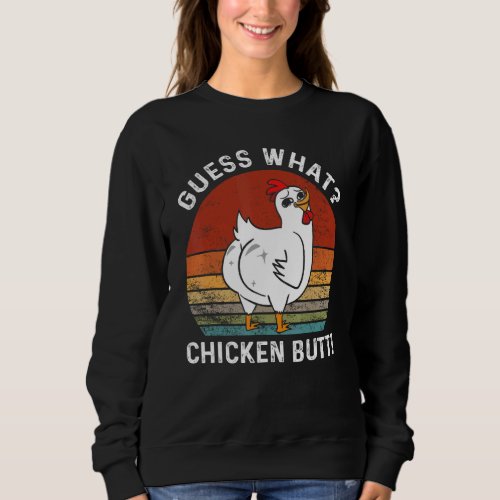 Guess What Chicken Butt Chicken Farm Vintage 1 Sweatshirt