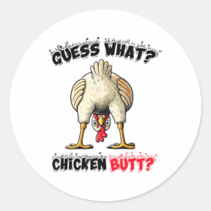 Guess What Chicken Butt Chicken Stuff Joke Butt Hu Classic Round Sticker