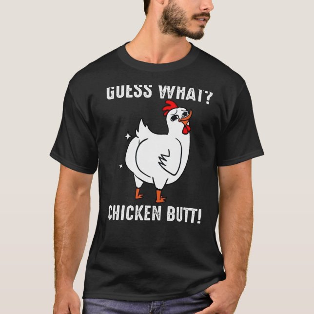 Guess What Chicken Butt  Chicken T-Shirt (Front)