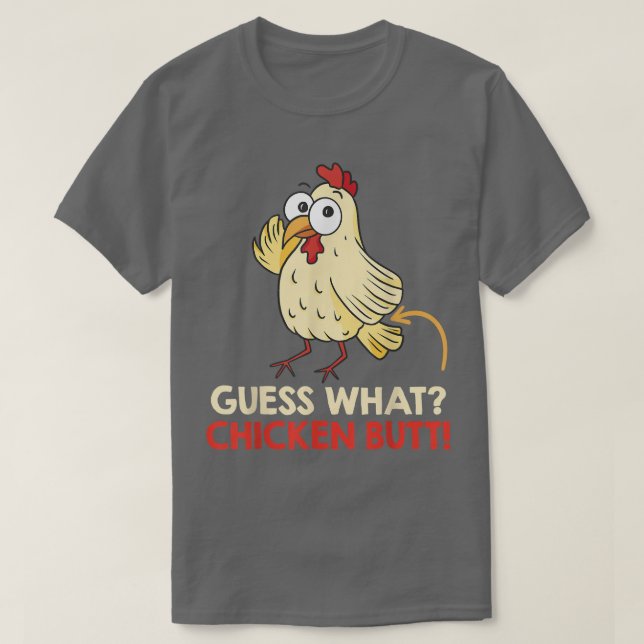 Guess What Chicken Butt Chickens Farmer 462 T-Shirt (Design Front)