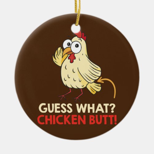 Guess What Chicken Butt Chickens Farmer  Ceramic Ornament