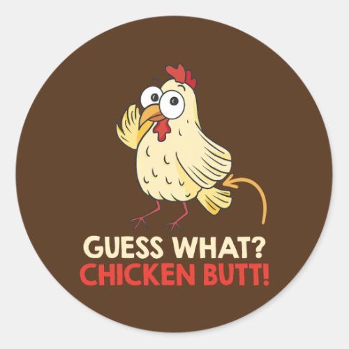 Guess What Chicken Butt Chickens Farmer  Classic Round Sticker