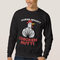 Guess What Chicken Butt Chickens Hen Sweatshirt