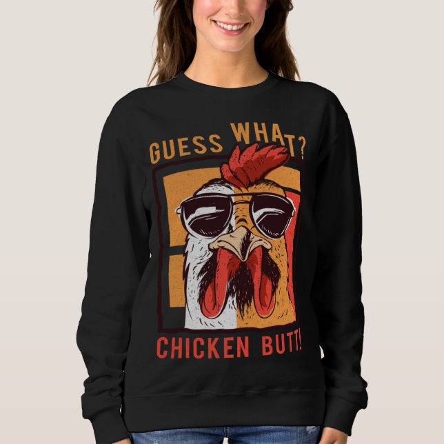 Guess What Chicken Butt  DadSiblingsFriends Humor Sweatshirt (Front)