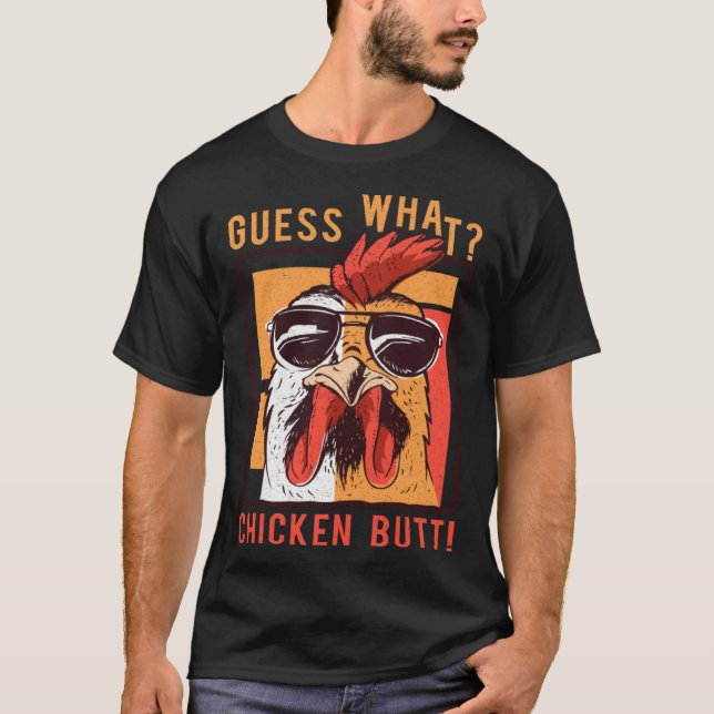 Guess What Chicken Butt  DadSiblingsFriends Humor T-Shirt (Front)