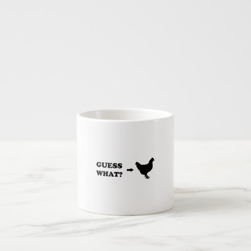 Guess What Chicken Butt Espresso Cup