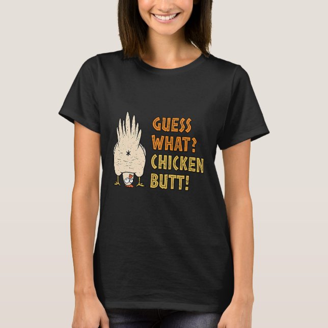 Guess What Chicken Butt Exploring   T-Shirt (Front)