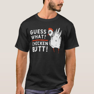 Guess What Chicken Butt Farmer Chicken Lover Idea T-Shirt