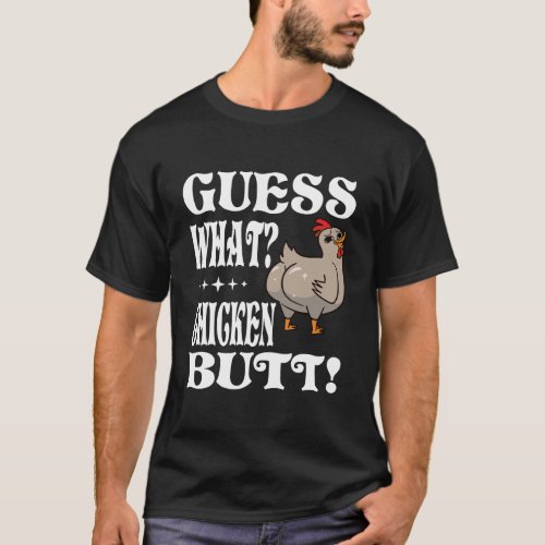 Guess What Chicken Butt Farmer Gift Chicken T_Shirt