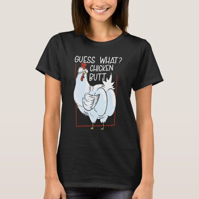 Guess What Chicken Butt Funny Chickens T-Shirt (Front)