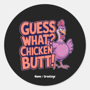 Guess What? Chicken Butt! Funny Design  Classic Round Sticker