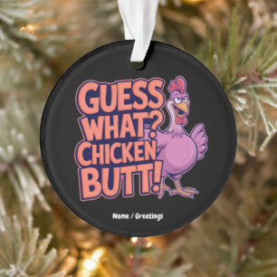 Guess What? Chicken Butt! Funny Design  Ornament